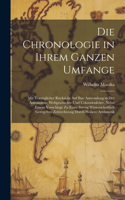 Chronologie in ihrem ganzen Umfange: Mit vorzüglicher Rücksicht auf ihre Anwendung in der Astronomie, Weltgeschichte und Urkundenlehre, nebst einem Vorschlage zu einer streng wissenscha