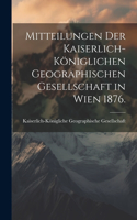 Mitteilungen der kaiserlich-königlichen geographischen Gesellschaft in Wien 1876.