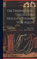 Die Erkenntniss-Theorie Des Heiligen Thomas Von Aquin