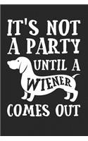 It's Not A Party Until A Wiener Comes Out
