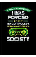 If You Can Read This I Was Forced To Put My Controller Down: 120 Pages I 6x9 I Dot Grid I Funny & Cool Sarcasm Gaming Gifts for Geeks