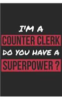 Counter Clerk Notebook - I'm A Counter Clerk Do You Have A Superpower? - Funny Gift for Counter Clerk - Counter Clerk Journal: Medium College-Ruled Journey Diary, 110 page, Lined, 6x9 (15.2 x 22.9 cm)