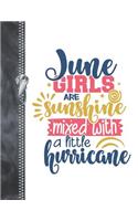 June Girls Are Sunshine Mixed With A Little Hurricane: Note Taking College Ruled Composition Writing Notebook For Girls