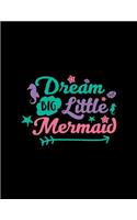 Dream Big Little Mermaid: Cute Mermaid and Sea Sketchbook for Girls, 110 Pages, 8.5 x 11, Large Notebook For Drawing, Sketching, Journaling, Doodling, Coloring, Designing, Pa