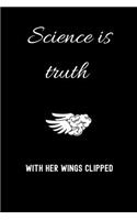 Science is truth with her wings clipped