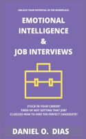 Unlock Your Potential in the Workplace: Volume 1 - Emotional Intelligence & Job Interviews