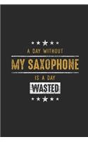 A Day Without My Saxophone Is A Day Wasted