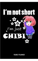 I'm Not Short I'm Just Chibi Yearly Planner: I'm Not Short I'm Just Chibi Anime Manga Comic Daily Weekly Monthly Academic Planner & Organizer - To Do's And Goals Calendar - Class Shedule For St