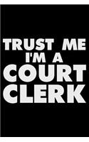 Trust Me I'm a Court Clerk: Funny Writing Notebook, Journal for Work, Court Record Book, Daily Diary, Planner, Organizer, for Courtroom Clerks