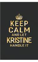 Keep Calm and Let Kristine Handle It: First Name Funny Sayings Personalized Customized Names Women Girl Gift Notebook Journal