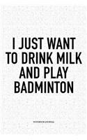 I Just Want to Drink Milk and Play Badminton