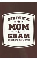 I Have Two Titles Mom & Gram I Rock Them Both