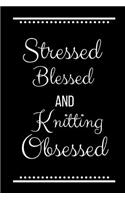 Stressed Blessed Knitting Obsessed: Funny Slogan -120 Pages 6 X 9