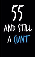 55 and Still a Cunt: Funny Gag Birthday Notebook - Cheeky Naughty Gag Joke Journal for Him/Friend/Dad/Husband/Brother/Son - Sarcastic Dirty Banter Occasion Blank Book (U