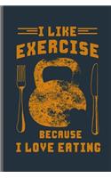 I like exercise because I love eating