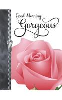 Good Morning Gorgeous: Pink Rose College Ruled Composition Writing Notebook