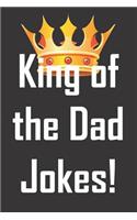 King of the Dad Jokes: Father's Day gift for the funniest dad in the world (that's what he thinks anyway!) 6 x 9 notebook to write jokes in.