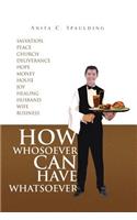 How Whosoever Can Have Whatsoever