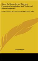 Notes On Blood-Serum Therapy, Preventive Inoculation, And Toxin And Serum Diagnosis