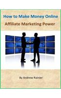 How to Make Money Online: Affiliate Marketing Power