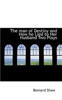 The Man of Destiny and How He Lied to Her Husband Two Plays