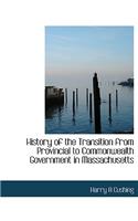 History of the Transition from Provincial to Commonwealth Government in Massachusetts