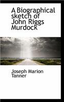 A Biographical Sketch of John Riggs Murdock