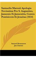 Samuelis Maresii Apologia Novissima Pro S. Augustino, Jansenio Et Jansenitis, Contra Pontisicem Et Jesuitas (1654)