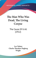 The Man Who Was Dead, the Living Corpse: The Cause of It All (1912)