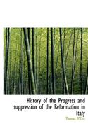 History of the Progress and Suppression of the Reformation in Italy