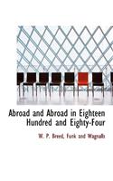 Abroad and Abroad in Eighteen Hundred and Eighty-Four