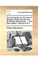Commentaries on the laws of England. Book the second. By William Blackstone, ... The third edition. Volume 4 of 4