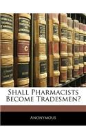 Shall Pharmacists Become Tradesmen?