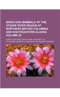 Birds and Mammals of the Stikine River Region of Northern British Columbia and Southeastern Alaska Volume 24