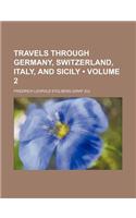 Travels Through Germany, Switzerland, Italy, and Sicily (Volume 2)