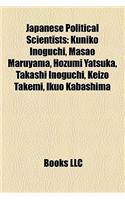 Japanese Political Scientists: Kuniko Inoguchi, Masao Maruyama, Hozumi Yatsuka, Takashi Inoguchi, Keizo Takemi, Ikuo Kabashima(English)