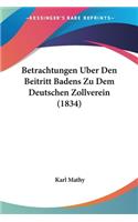 Betrachtungen Uber Den Beitritt Badens Zu Dem Deutschen Zollverein (1834)