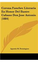 Corona Funebre Literaria En Honor Del Ilustre Cubano Don Jose Antonio (1884)