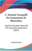 C. Suetonii Tranquilli de Grammaticis Et Rhetoribus: Libelli Ex Eiusdem Opere de Viris Illustribus Superstites (1854)