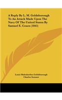 Reply by L. M. Goldsborough to an Attack Made Upon the Navy of the United States by Samuel E. Coues (1845)