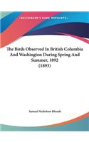 The Birds Observed in British Columbia and Washington During Spring and Summer, 1892 (1893)