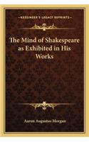 The Mind of Shakespeare as Exhibited in His Works