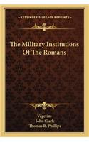 Military Institutions Of The Romans