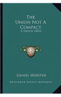 The Union Not A Compact: A Speech (1833)