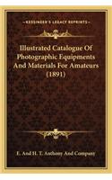 Illustrated Catalogue of Photographic Equipments and Materiaillustrated Catalogue of Photographic Equipments and Materials for Amateurs (1891) Ls for Amateurs (1891)