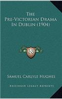 The Pre-Victorian Drama In Dublin (1904)