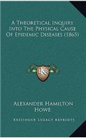 A Theoretical Inquiry Into the Physical Cause of Epidemic Diseases (1865)
