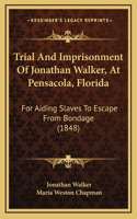 Trial And Imprisonment Of Jonathan Walker, At Pensacola, Florida