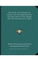 Notes By The Bishop Of Natal On An Examination Of Part One Of His Work On The Pentateuch (1863)