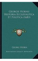 Georgii Hornii Historia Ecclesiastica Et Politica (1683)